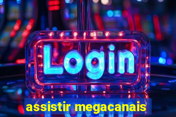 assistir megacanais